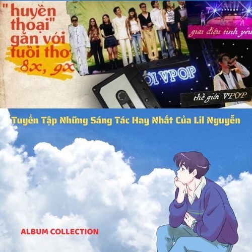 Huyền Thoại Gắn Liền Với Tuổi Thơ 8x 9x (Lil Nguyễn Collection)