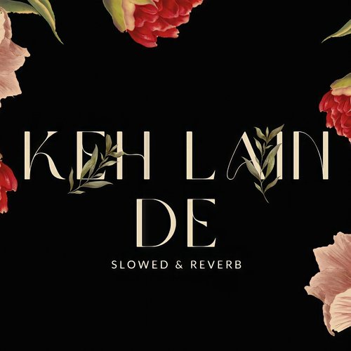 Keh Len De (Slowed+Reverb)
