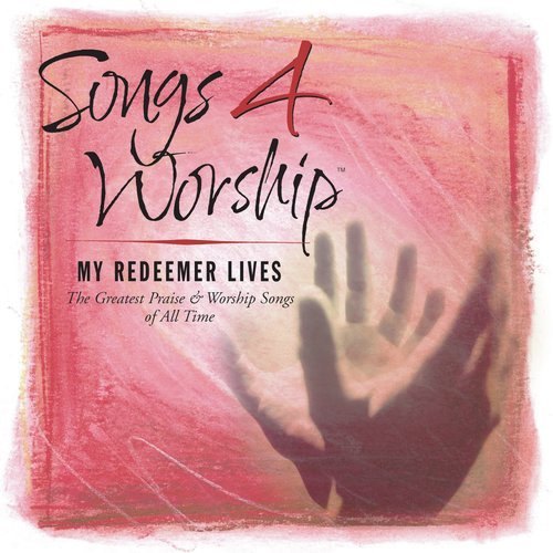 Songs 4 Worship: My Redeemer Lives