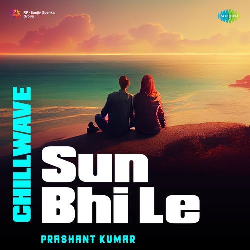 Sun Bhi Le - Chillwave