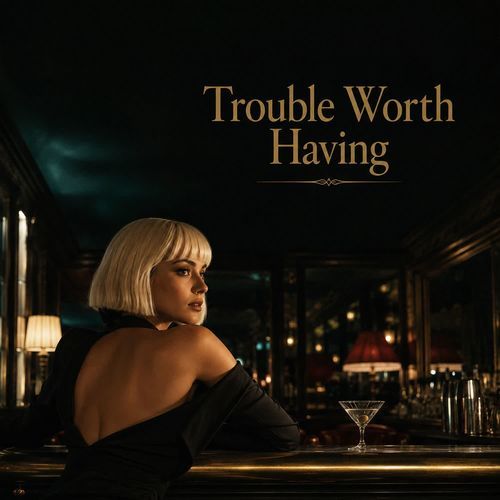 Trouble Worth Having