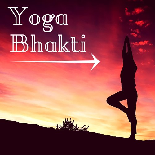 Yoga Bhakti - Relaxing Songs for Spiritual Practice, Mindfulness Meditation & Enlightenment