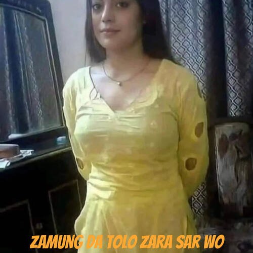 Zamung Da Tolo Zara Sar Wo