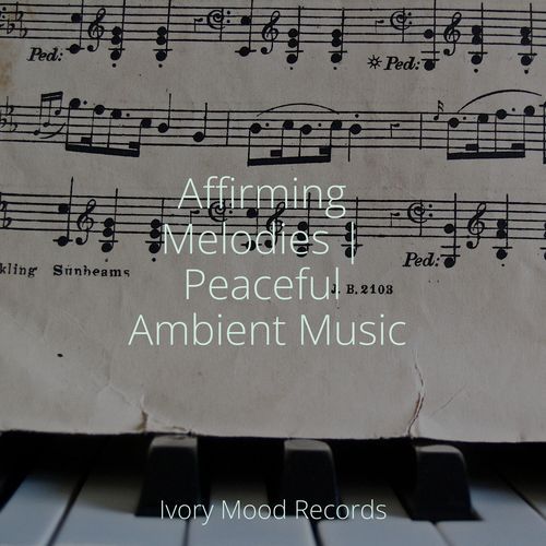 Affirming Melodies | Peaceful Ambient Music