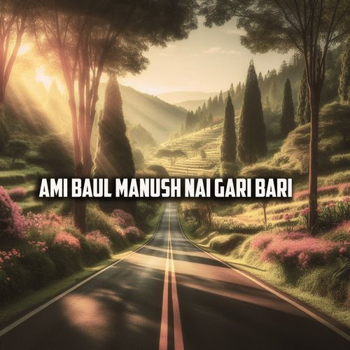 Ami Baul Manush Nai Gari Bari