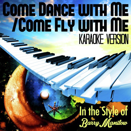 Come Dance with Me/Come Fly with Me (In the Style of Barry Manilow) [Karaoke Version]