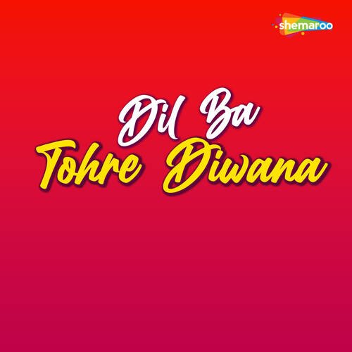 Dil Ba Tohre Diwana