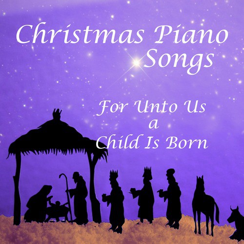 For Unto Us a Child Is Born: Christmas Piano Songs