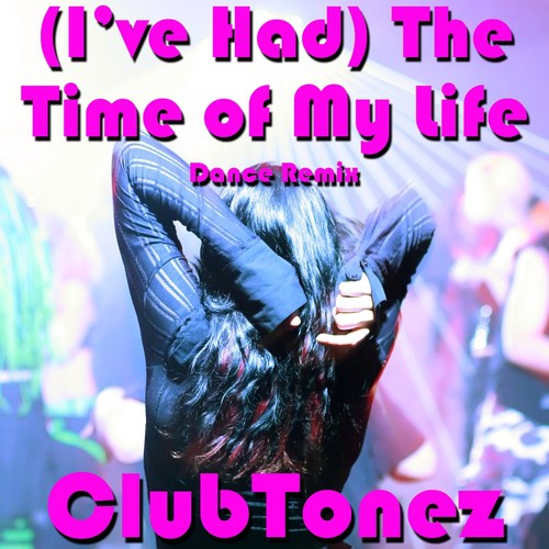 (I've Had) the Time of My Life (Dance Remix)