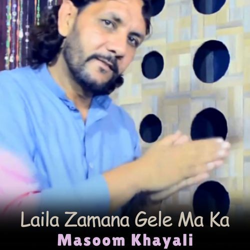 Laila Zamana Gele Ma Ka