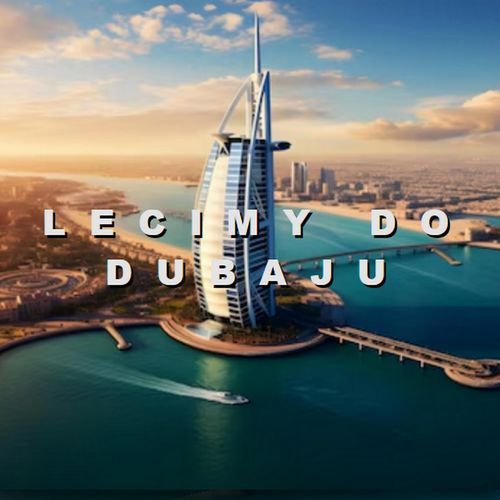 Lecimy do Dubaju