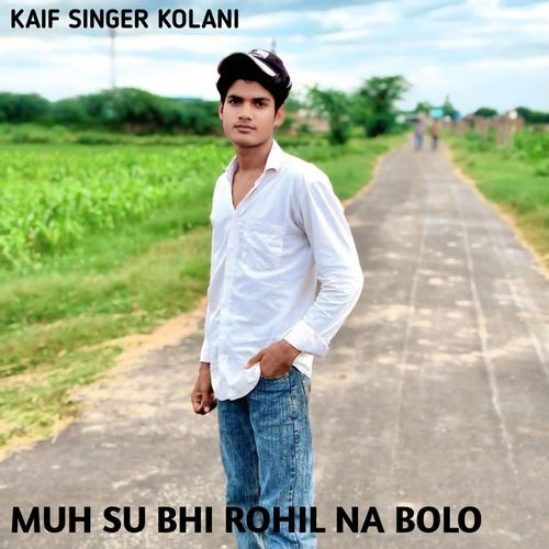 MUH SU BHI ROHIL NA BOLO