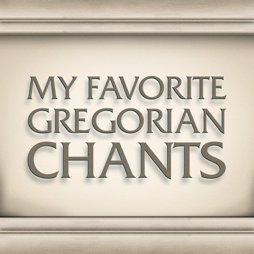 My Favorite Gregorian Chants