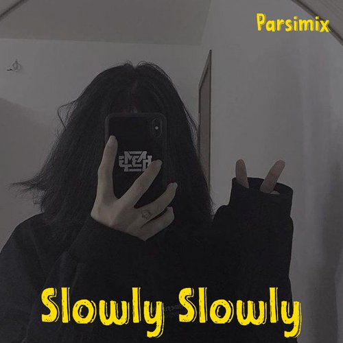 Slowly Slowly