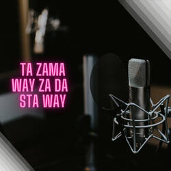 Ta Zama Way Za Da  Sta Way-GzgOcgMCflk