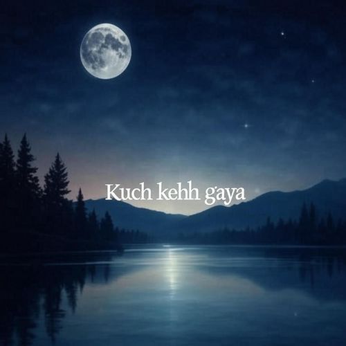 kuch kehh gaya