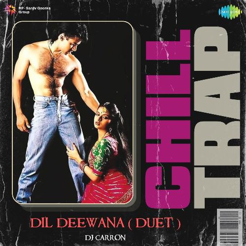 Dil Deewana Duet - Chill Trap