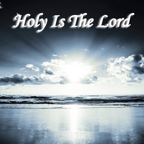 Holy Is the Lord