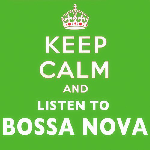 Keep Calm and Listen to Bossa Nova