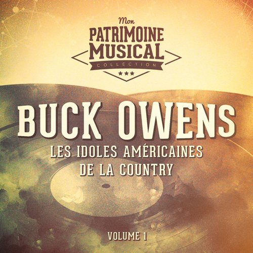 Les idoles américaines de la country : Buck Owens, Vol. 1