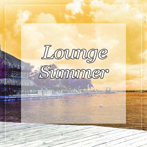 Lounge Summer - Global Chill, Electronic Chillout, Ultimate Chill Out Music