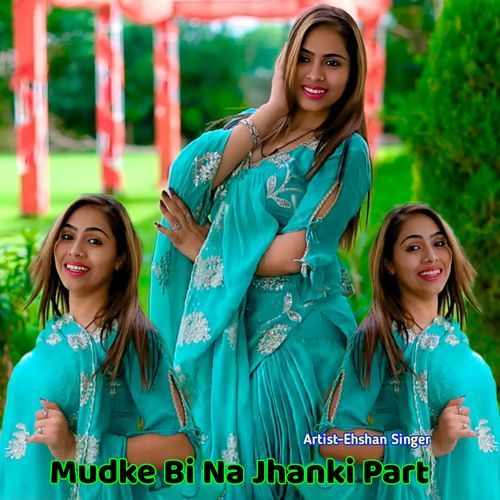 Mudke Bi Na Jhanki Part