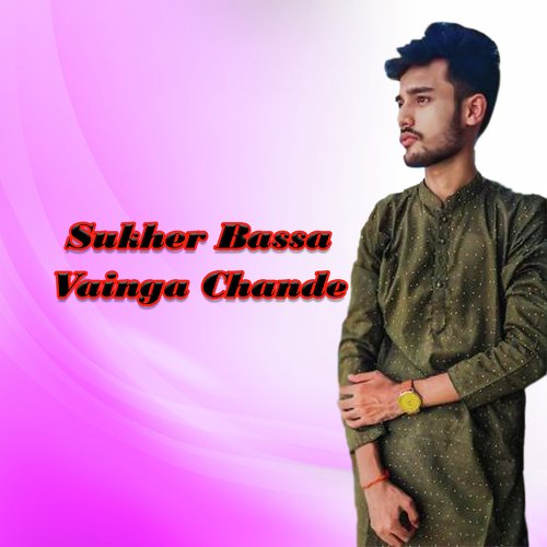 Sukher Bassa Vainga Chande