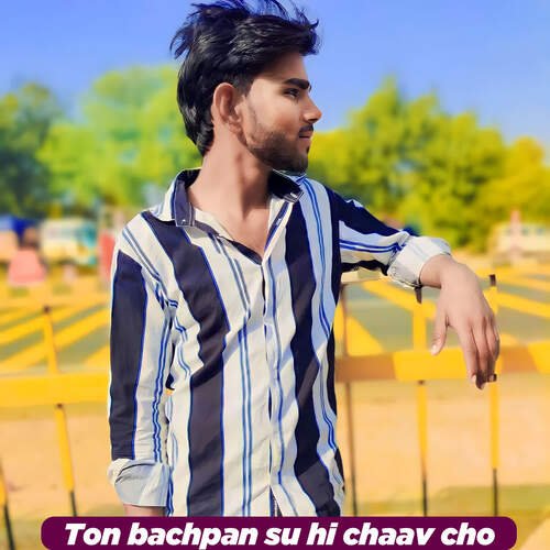 Ton bachpan su hi chaav cho