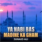 Ya Nabi Bas Madine Ka Gham