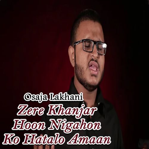 Zere Khanjar Hoon Nigahon Ko Hatalo Amaan