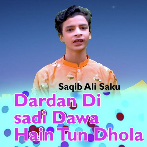 Dardan Di Sadi Dawa Hain Tun Dhola