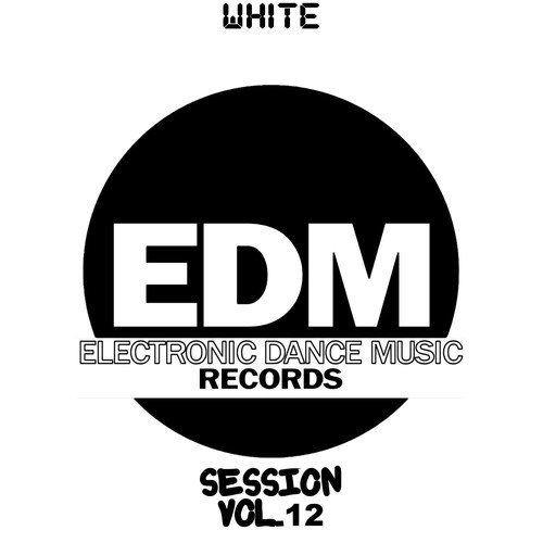 EDM Electronic Dance Music Session, Vol. 12 (White)