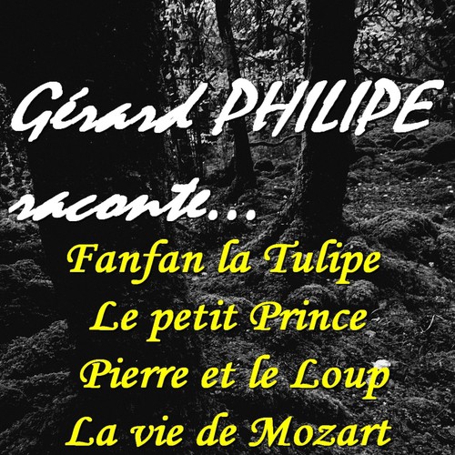 Gérard Philipe raconte... (Fanfan la Tulipe, Le petit Prince, Pierre et le loup, La vie de Mozart) [Remasterisés]
