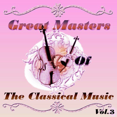 Great Masters of The Classical Music, Vol. 3