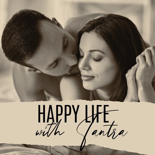 Happy Life with Tantra: Exchange Sexual Energy, Ancient Spiritual Erotica, Tantric Bodywork