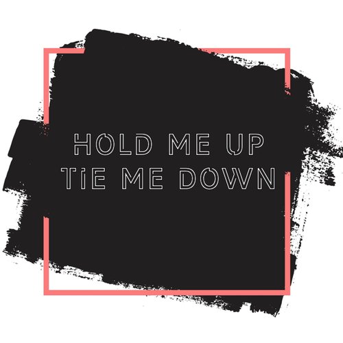 Hold Me Up Tie Me Down Songs Download - Free Online Songs @ JioSaavn