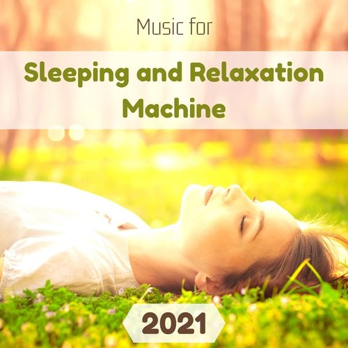 Music for Sleeping and Relaxation Machine 2021