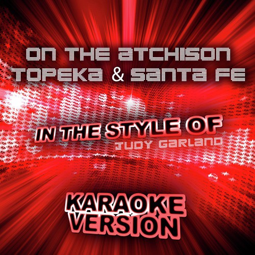 On the Atchison Topeka & Santa Fe (In the Style of Judy Garland) [Karaoke Version] - Single