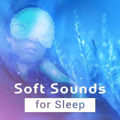 Soft Sounds for Sleep – Easy Listening, Peaceful Songs, Calm & Relaxing Melodies, Stress Relief, Sleep Well