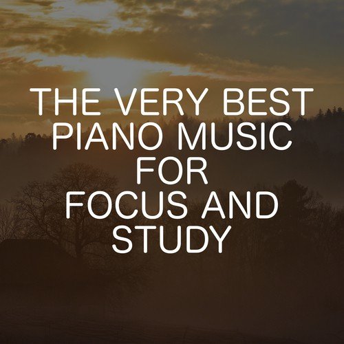 The Very Best Piano Music For Focus And Study