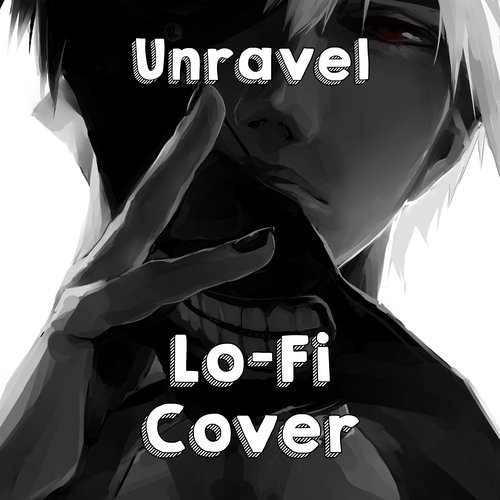 Unravel LoFi Cover (from Tokyo Ghoul)