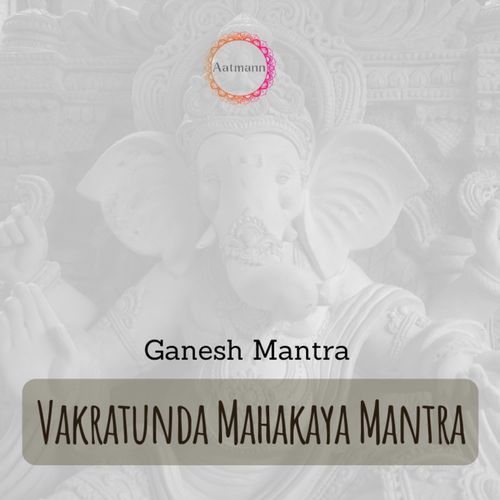 Vakratunda Mahakaya Mantra (Ganesh Maha Mantra)