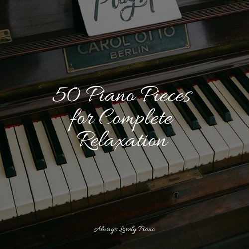 50 Piano Pieces for Complete Relaxation