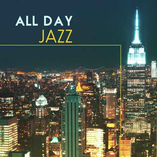 All Day Jazz – Instrumental Jazz Music, Jazz 2017, Relax & Chill with Smooth Jazz Vibrations