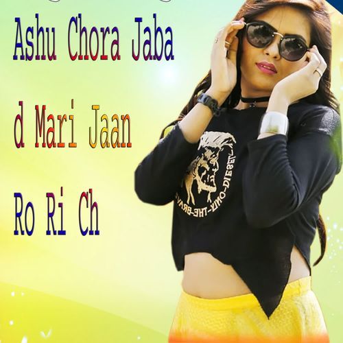 Ashu Chora Jaba d Mari Jaan Ro Ri Ch