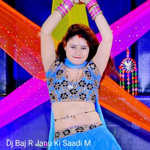 Dj Baj R Janu Ki Saadi M