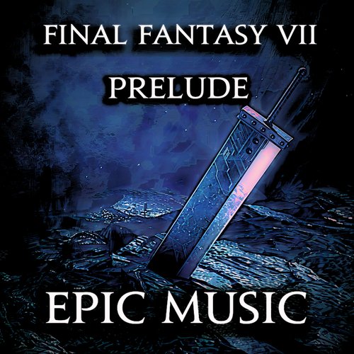 Final Fantasy VII Prelude (Epic Music)