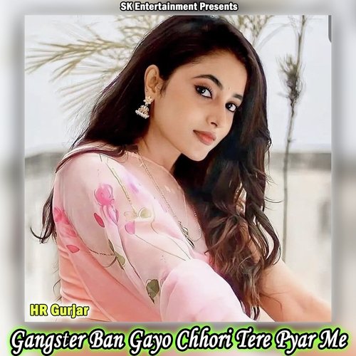 Gangster Ban Gayo Chhori Tere Pyar Me