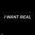 I Want Real