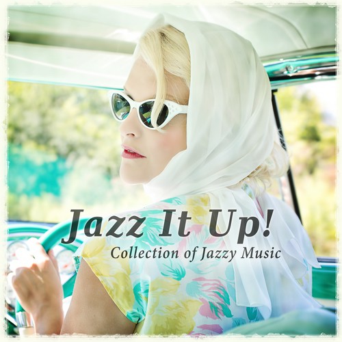 Jazz It Up! Collection of Jazzy Music, Good Mood, Positive Energy Cafe Lounge